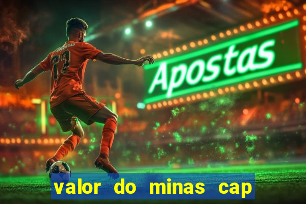 valor do minas cap dessa semana